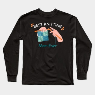 Best Knitting Mom Ever Long Sleeve T-Shirt